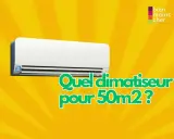 Climatiseur mural blanc sur fond jaune. Le texte demande "Quel climatiseur pour 50m2?". Un bilan thermique est essentiel pour choisir.